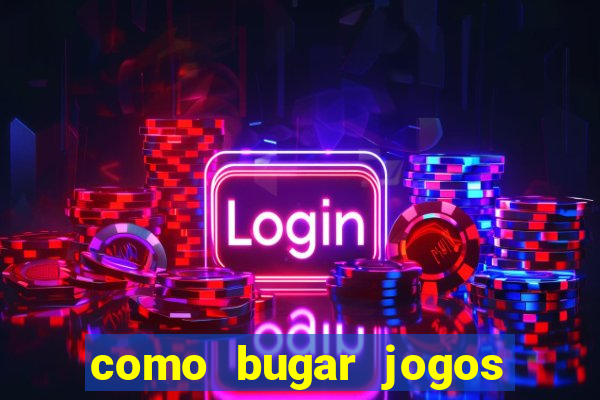 como bugar jogos de cassino